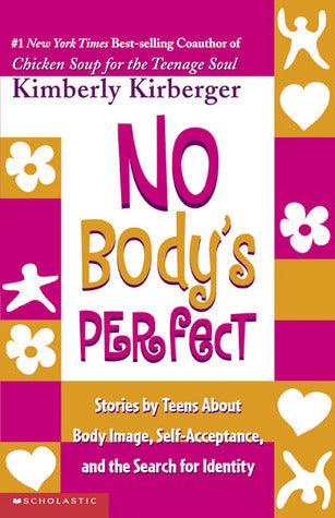 No Body's Perfect : Loving Your Body / Loving Yourself: Stories by Teens about Body Image, Self Acceptance and the Search for Identity. - Thryft