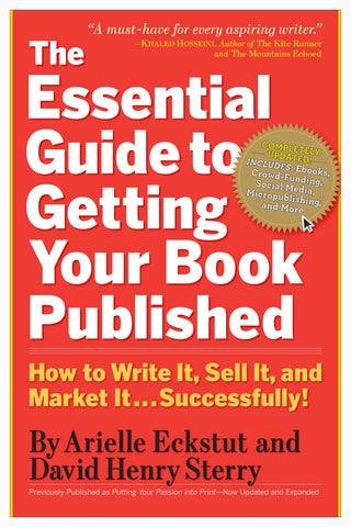 The Essential Guide to Getting Your Book Published: How to Write It, Sell It, and Market It Successfully!
