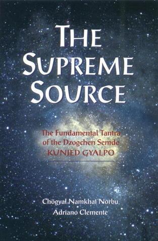 The Supreme Source : The Fundamental Tantra of Dzogchen Semde Kunjed Gyalpo - Thryft