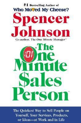 The One Minute Sales Person - The Quickest Way To Sell People On Yourself, Your Services, Products, Or Ideas--At Work And In Life - Thryft