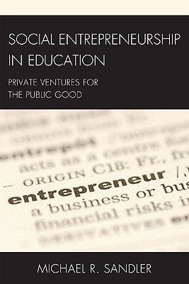 Social Entrepreneurship in Education : Private Ventures for the Public Good - Thryft