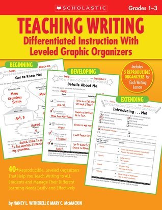 Teaching Writing: Differentiated Instruction With Leveled Graphic Organizers: 40+ Reproducible, Leveled Organizers That Help You Teach Writing to All Learning Needs Easily and Effectively