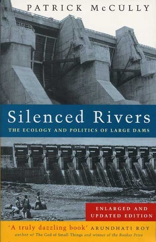 Silenced Rivers: The Ecology and Politics of Large Dams