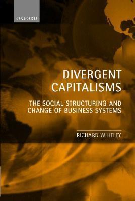 Divergent Capitalisms : The Social Structuring and Change of Business Systems - Thryft