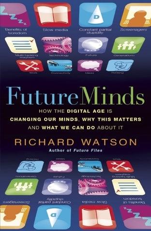 Future Minds : How the Digital Age Is Changing Our Minds, Why This Matters, and What We Can Do About It - Thryft