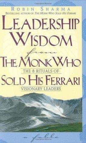 Leadership Wisdom From The Monk Who Sold His Ferrari - The 8 Rituals Of Visionary Leaders : A Fable - Thryft