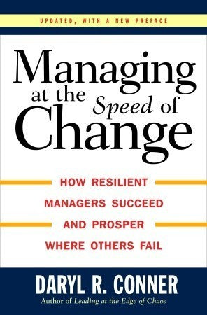 Managing at the Speed of Change: How Resilient Managers Succeed and Prosper Where Others Fail
