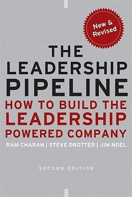 The Leadership Pipeline: How to Build the Leadership Powered Company