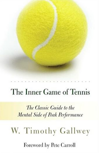 The Inner Game of Tennis: The Classic Guide to the Mental Side of Peak Performance