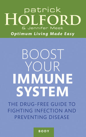 Boost Your Immune System: The Drug-Free Guide to Fighting Infection and Preventing Disease