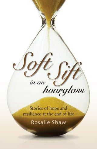 Soft Sift in an Hourglass - Stories of Hope and Resilience at the End of Life - Thryft