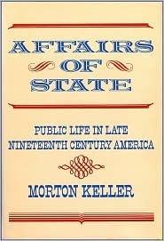 Affairs of State : Public Life in Late Nineteenth Century America - Thryft