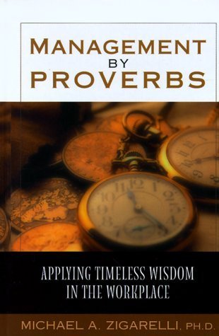 Management By Proverbs: Applying Timeless Wisdom In The Workplace
