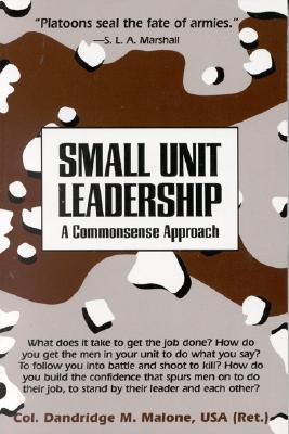 Small Unit Leadership : A Commonsense Approach - Thryft