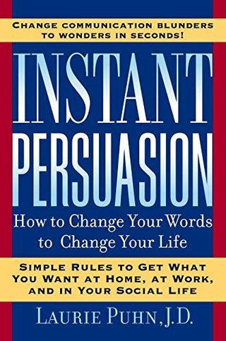 Instant Persuasion : How to Change Your Words to Change Your Life - Thryft