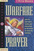 Warfare Prayer: How to Seek God's Power and Protection in the Battle to Build His Kingdom