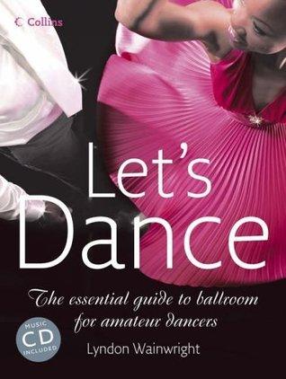 Let's Dance : The Essential Guide to Ballroom for Amateur Dancers - Thryft