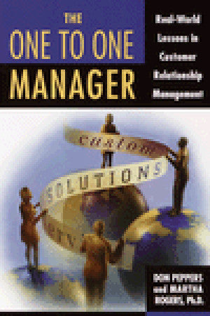 The One to One Manager: Real-World Lessons in Customer Relationship Management