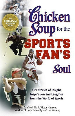 Chicken Soup for the Sports Fan's Soul: Stories of Insight, Inspiration and Laughter in the World of Sport