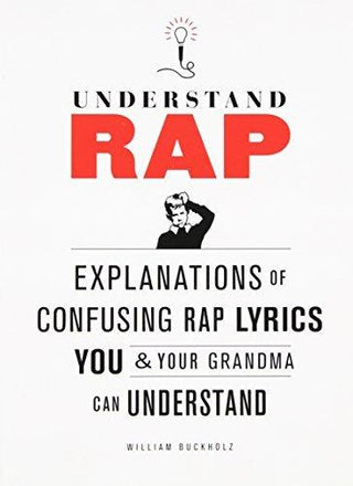 Understand Rap: Explanations of Confusing Rap Lyrics You and Your Grandma Can Understand - Thryft