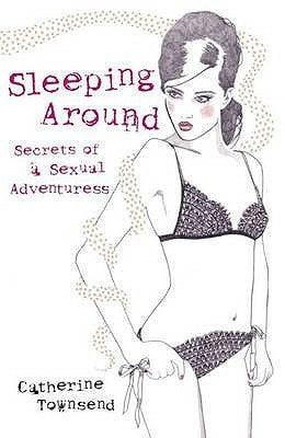 Sleeping Around : Secrets of a Sexual Adventuress - Thryft