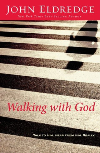 Walking With God: Talk to Him. Hear from Him. Really