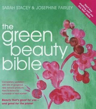 The Green Beauty Bible: The Ultimate Guide to Being Naturally Gorgeous