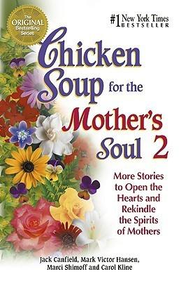 Chicken Soup for the Mother's Soul 2 : More Stories to Open the Hearts and Rekindle the Spirits of Mothers - Thryft