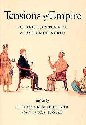 Tensions of Empire : Colonial Cultures in a Bourgeois World - Thryft