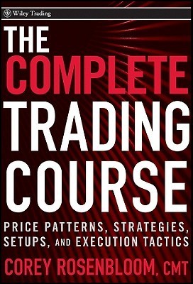 The Complete Trading Course: Price Patterns, Strategies, Setups, and Execution Tactics
