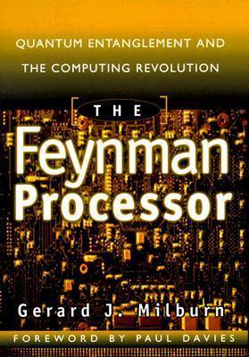 The Feynman Processor : Quantum Entanglement And The Computing Revolution - Thryft