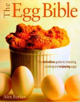 Egg: The Definitive Guide to Choosing, Cooking and Enjoying Eggs