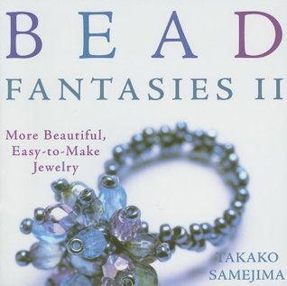 Bead Fantasies II: More Beautiful, Easy-to-Make Jewelry