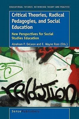 Critical Theories, Radical Pedagogies, and Social Education : New Perspectives for Social Studies Education - Thryft