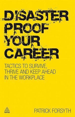 Disaster-proof Your Career : Tactics to Survive, Thrive and Keep Ahead in the Workplace - Thryft