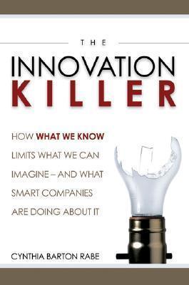 The Innovation Killer - How What We Know Limits What We Can Imagine- And What Smart Companies Are Doing About It - Thryft