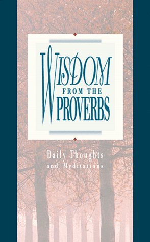 Wisdom From the Proverbs: Daily Thoughts and Meditations