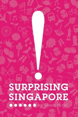 Surprising Singapore: 101 Things to Do