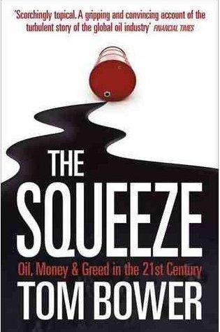 The Squeeze : Oil, Money and Greed in the 21st Century - Thryft