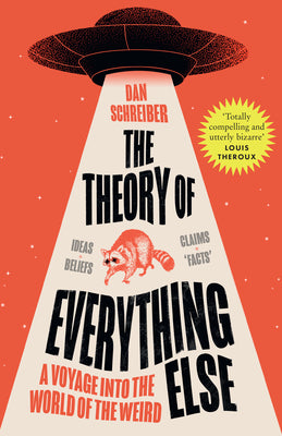 The Theory of Everything Else - A Voyage into the World of the Weird