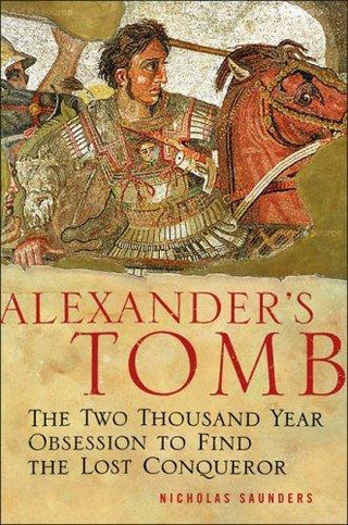 Alexander's Tomb: The Two Thousand Year Obsession to Find the Lost Conquerer - Thryft