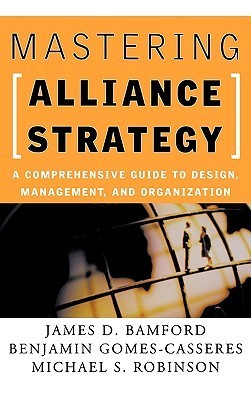 Mastering Alliance Strategy: A Comprehensive Guide to Design, Management and Organization