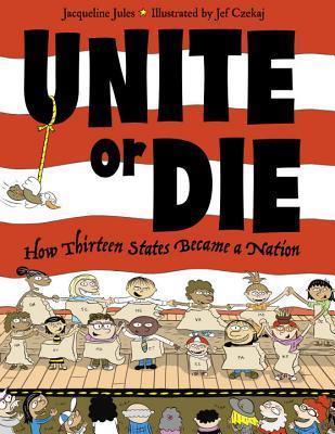 Unite or Die : How Thirteen States Became a Nation - Thryft