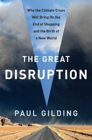 The Great Disruption : Why the Climate Crisis Will Bring on the End of Shopping and the Birth of a New World - Thryft