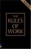 The Rules of Work: A Definitive Code for Personal Success