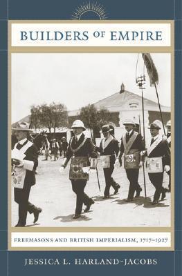 Builders of Empire : Freemasons and British Imperialism, 1717-1927 - Thryft