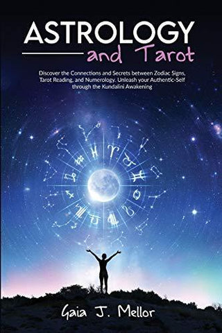 Astrology And Tarot - Discover The Connections And Secrets Between Zodiac Signs, Tarot Reading, And Numerology. Unleash Your Authentic-Self Through The Kundalini Awakening - Thryft