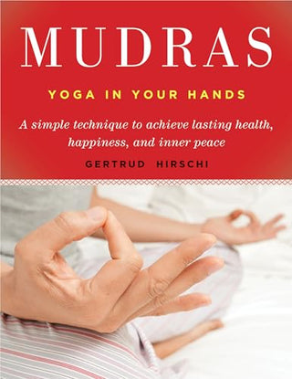 Mudras: Yogas in Your Hands