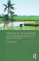 The Myth of the Lazy Native: A Study of the Image of the Malays, Filipinos and Javanese from the 16th to the 20th Century and Its Function in the Ideology of Colonial Capitalism