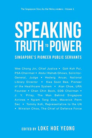 Speaking Truth to Power: Singapore's Pioneer Public Servants - The Singapore Story by The History-Makers